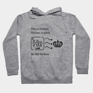 Be like Helium! Hoodie